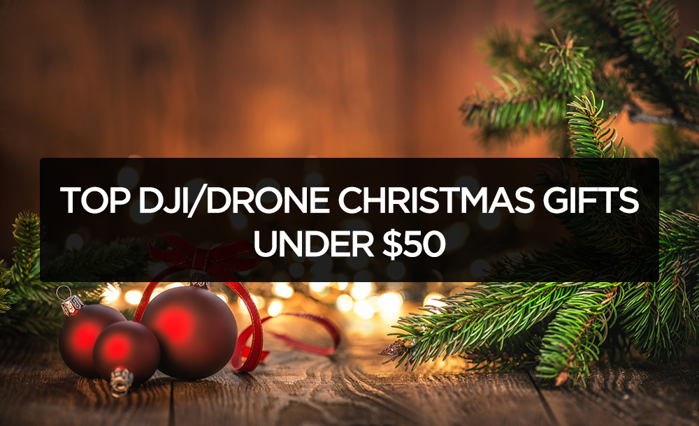 TOP DJI/DRONE GIFTS UNDER $50